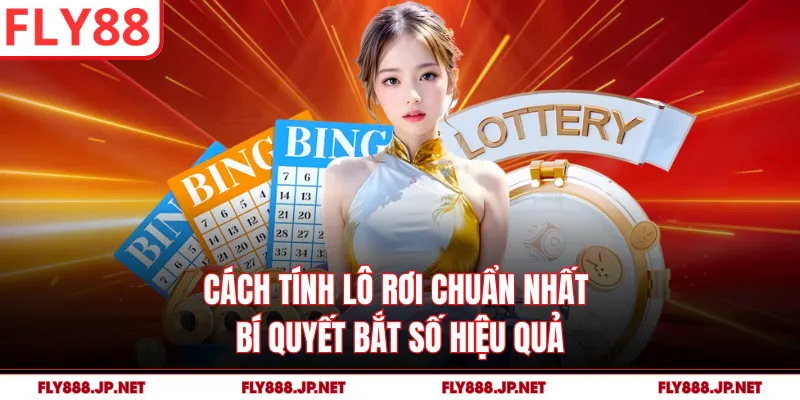 Cách Tính Lô Rơi Chuẩn Nhất - Bí Quyết Bắt Số Hiệu Quả